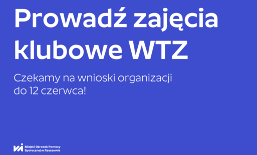 Na grafice tekst: Prowadź zajęcia klubowe WTZ. Czekamy na wnioski organizacji do 12 czerwca!