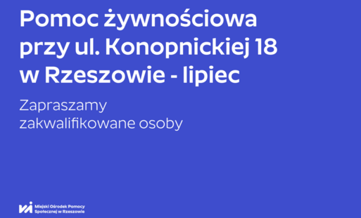 Na grafice tekst: Pomoc żywnościowa przy ul. Konopnickiej 18  w Rzeszowie - lipiec; Zapraszamy zakwalifikowane osoby