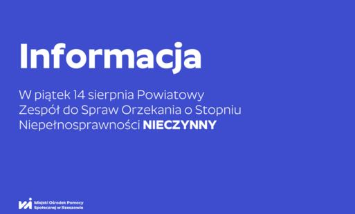 Na grafice tekst: W piątek 14 sierpnia Powiatowy Zespół do Spraw Orzekania o Stopniu Niepełnosprawności NIECZYNNY